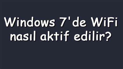 bilgisayarda wifi açma windows 7